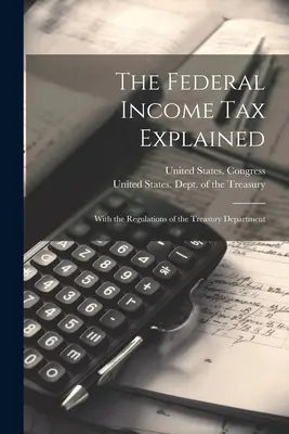 Die Bundeseinkommenssteuer erklärt: Mit den Verordnungen des Finanzministeriums - The Federal Income Tax Explained: With the Regulations of the Treasury Department