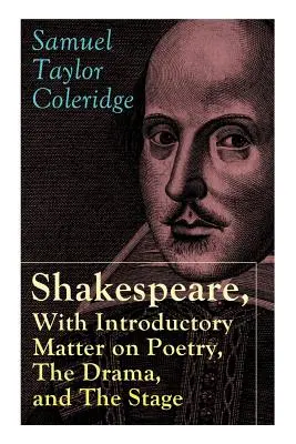 Shakespeare, mit einleitenden Bemerkungen zur Poesie, zum Drama und zur Bühne von S.T. Coleridge: Coleridge's Essays und Vorlesungen über Shakespeare und andere - Shakespeare, With Introductory Matter on Poetry, The Drama, and The Stage by S.T. Coleridge: Coleridge's Essays and Lectures on Shakespeare and Other