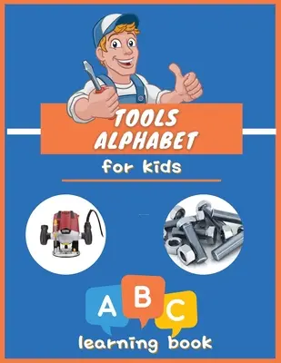 Werkzeuge Alphabet für Kinder: Buntes ABC-Buch für Jungen und Mädchen: Lehrreiches Bilderbuch für Kinder im Alter von 3-5 Jahren, Little Handyman. - Tools Alphabet for Kids: ABC colorful book for boys and girls: Educational Picture Book for Kids Ages 3-5, Little Handyman.