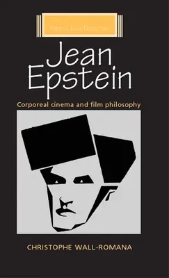 Jean Epstein: Körperliches Kino und Filmphilosophie - Jean Epstein: Corporeal Cinema and Film Philosophy