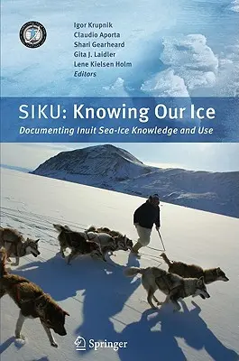 Siku: Unser Eis kennen: Dokumentation von Wissen und Nutzung des Meereises durch Inuit - Siku: Knowing Our Ice: Documenting Inuit Sea Ice Knowledge and Use