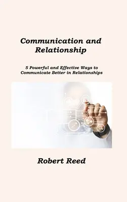 Kommunikation und Beziehung: 5 kraftvolle und effektive Wege, um in Beziehungen besser zu kommunizieren - Communication and Relationship: 5 Powerful and Effective Ways to Communicate Better in Relationships