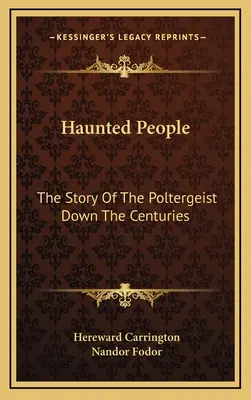 Gespenstische Menschen: Die Geschichte der Poltergeister im Laufe der Jahrhunderte - Haunted People: The Story Of The Poltergeist Down The Centuries