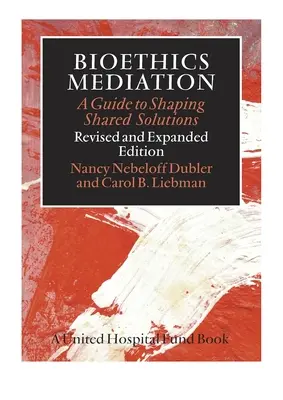 Bioethik-Vermittlung: Ein Leitfaden für die Gestaltung gemeinsamer Lösungen - Bioethics Mediation: A Guide to Shaping Shared Solutions