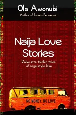 Naija-Liebesgeschichten: Entdecken Sie zwölf Liebesgeschichten im Naija-Stil - Naija Love Stories: Delve into twelve tales naija-style love