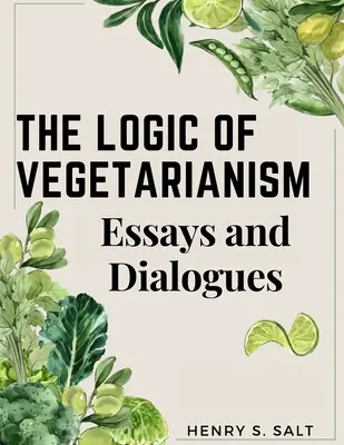 Die Logik des Vegetarismus: Essays und Dialoge - The Logic of Vegetarianism: Essays and Dialogues