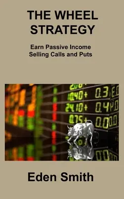 Die Wheel-Strategie: Passives Einkommen durch den Verkauf von Calls und Puts - The Wheel Strategy: Earn Passive Income Selling Calls and Puts