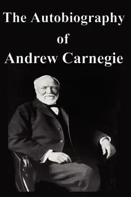 Die Autobiographie von Andrew Carnegie - The Autobiography of Andrew Carnegie