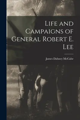 Leben und Feldzüge von General Robert E. Lee - Life and Campaigns of General Robert E. Lee