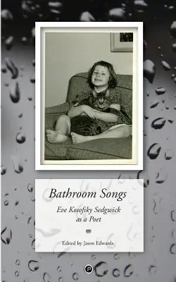 Lieder aus dem Bad: Eve Kosofsky Sedgwick als Dichterin - Bathroom Songs: Eve Kosofsky Sedgwick as a Poet