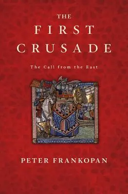 Der erste Kreuzzug: Der Ruf aus dem Osten - The First Crusade: The Call from the East