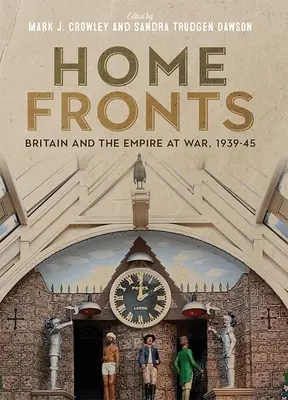 Home Fronts - Großbritannien und das Empire im Krieg, 1939-45 - Home Fronts - Britain and the Empire at War, 1939-45