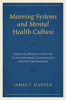 Bedeutungssysteme und psychische Gesundheitskultur: Kritische Perspektiven auf zeitgenössische Beratung und Psychotherapie - Meaning Systems and Mental Health Culture: Critical Perspectives on Contemporary Counseling and Psychotherapy
