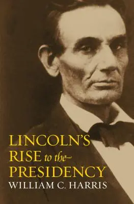 Lincolns Aufstieg zur Präsidentschaft - Lincoln's Rise to the Presidency