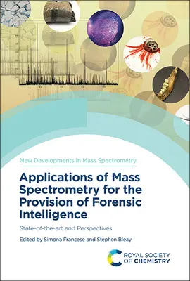 Anwendungen der Massenspektrometrie für die Bereitstellung forensischer Erkenntnisse: Stand der Technik und Perspektiven - Applications of Mass Spectrometry for the Provision of Forensic Intelligence: State-Of-The-Art and Perspectives