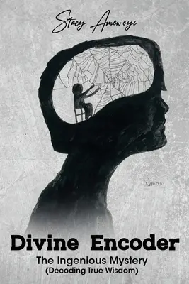 Göttlicher Kodierer: Das geniale Geheimnis (Entschlüsselung wahrer Weisheit) - Divine Encoder: The Ingenious Mystery (Decoding True Wisdom)