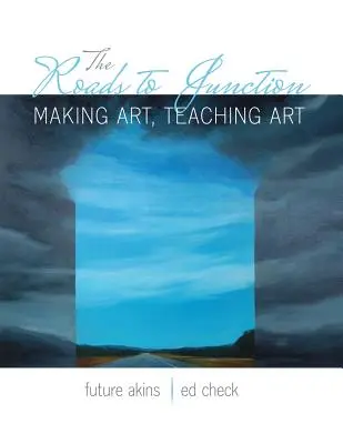 Die Wege zur Kreuzung: Kunst machen, Kunst lehren - The Roads to Junction: Making Art, Teaching Art