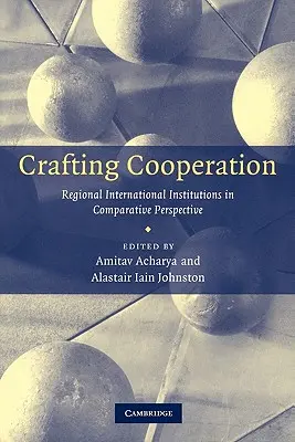 Zusammenarbeit gestalten: Regionale internationale Institutionen in vergleichender Perspektive - Crafting Cooperation: Regional International Institutions in Comparative Perspective