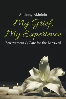 Mein Kummer, meine Erfahrung: Trauer & Pflege für die Verstorbenen - My Grief, My Experience: Bereavement & Care For The Breaved