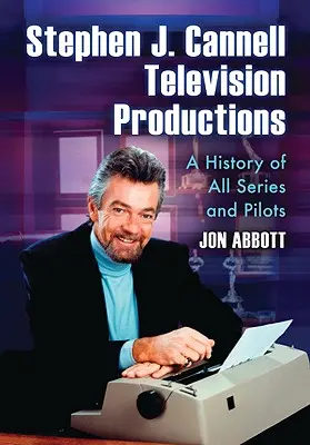 Stephen J. Cannell Fernsehproduktionen: Eine Geschichte aller Serien und Pilotfilme - Stephen J. Cannell Television Productions: A History of All Series and Pilots