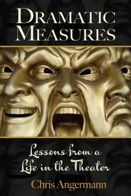 Dramatische Maßnahmen: Lektionen aus einem Leben am Theater - Dramatic Measures: Lessons from a Life in the Theater