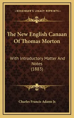 Das neue englische Kanaan von Thomas Morton: Mit einleitenden Worten und Anmerkungen (1883) - The New English Canaan Of Thomas Morton: With Introductory Matter And Notes (1883)