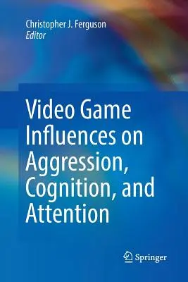 Einflüsse von Videospielen auf Aggression, Kognition und Aufmerksamkeit - Video Game Influences on Aggression, Cognition, and Attention