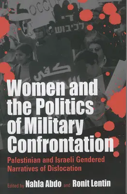 Frauen und die Politik der militärischen Konfrontation: Palästinensische und israelische geschlechtsspezifische Narrative der Vertreibung - Women and the Politics of Military Confrontation: Palestinian and Israeli Gendered Narratives of Dislocation