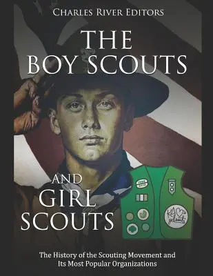 Die Pfadfinder und Pfadfinderinnen: Die Geschichte der Pfadfinderbewegung und ihrer populärsten Organisationen - The Boy Scouts and Girl Scouts: The History of the Scouting Movement and Its Most Popular Organizations