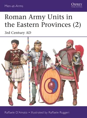 Römische Heereseinheiten in den östlichen Provinzen (2): 3. Jahrhundert n. Chr. - Roman Army Units in the Eastern Provinces (2): 3rd Century Ad