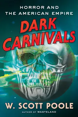 Dunkle Karnevals: Moderner Horror und die Ursprünge des amerikanischen Empire - Dark Carnivals: Modern Horror and the Origins of American Empire
