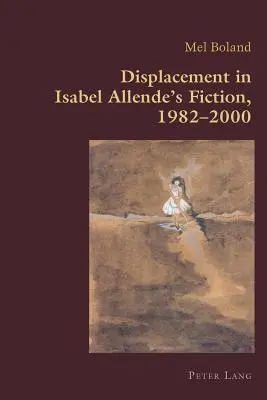 Verdrängung in Isabel Allendes Belletristik, 1982-2000 - Displacement in Isabel Allende's Fiction, 1982-2000