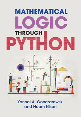 Mathematische Logik mit Python (Gonczarowski Yannai A. (Harvard University Massachusetts)) - Mathematical Logic through Python (Gonczarowski Yannai A. (Harvard University Massachusetts))