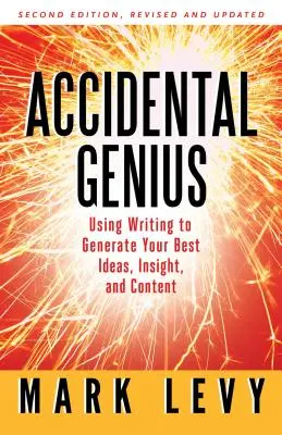 Unbeabsichtigtes Genie: Revolutionieren Sie Ihr Denken durch privates Schreiben - Accidental Genius: Revolutionize Your Thinking Through Private Writing