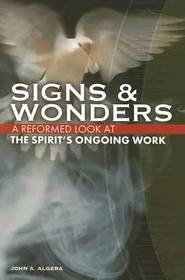 Zeichen und Wunder: Ein reformierter Blick auf das fortwährende Wirken des Geistes - Signs & Wonders: A Reformed Look at the Spirit's Ongoing Work