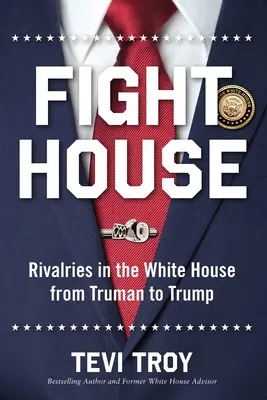 Fight House: Rivalitäten im Weißen Haus von Truman bis Trump - Fight House: Rivalries in the White House from Truman to Trump