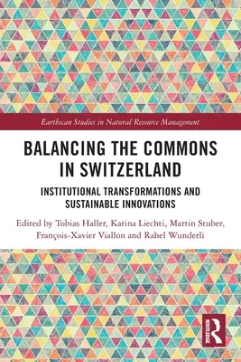 Balancing the Commons in der Schweiz: Institutionelle Transformationen und nachhaltige Innovationen - Balancing the Commons in Switzerland: Institutional Transformations and Sustainable Innovations