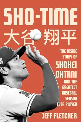 Sho-Time: Die Insider-Geschichte von Shohei Ohtani und der größten Baseball-Saison, die je gespielt wurde - Sho-Time: The Inside Story of Shohei Ohtani and the Greatest Baseball Season Ever Played