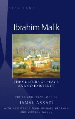 Ibrahim Mālik: Die Kultur des Friedens und der Koexistenz - Übersetzt von Jamal Assadi, mit Unterstützung von Michael Hegeman und Michael J - Ibrahim Mālik: The Culture of Peace and Co-Existence - Translated by Jamal Assadi, with Assistance from Michael Hegeman and Michael J