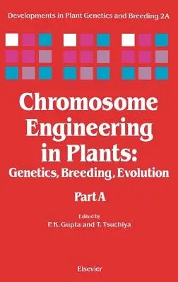 Chromosomenbearbeitung bei Pflanzen: Genetik, Züchtung, Evolution Band 2a - Chromosome Engineering in Plants: Genetics, Breeding, Evolution Volume 2a