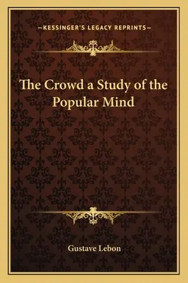 The Crowd - Eine Studie über den Geist des Volkes - The Crowd a Study of the Popular Mind