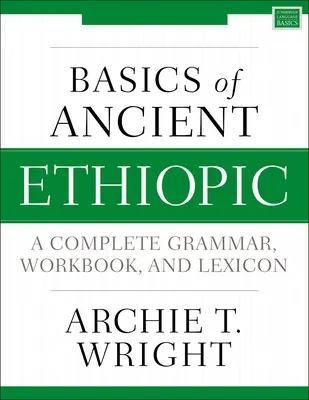 Grundlagen des Altäthiopischen: Eine vollständige Grammatik, Arbeitsbuch und Lexikon - Basics of Ancient Ethiopic: A Complete Grammar, Workbook, and Lexicon