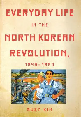 Das Alltagsleben in der nordkoreanischen Revolution, 1945-1950 - Everyday Life in the North Korean Revolution, 1945-1950