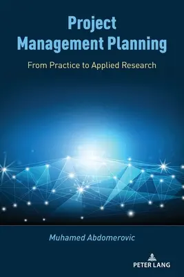 Projektmanagement Planung: Von der Praxis zur angewandten Forschung - Project Management Planning: From Practice to Applied Research