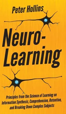 Neuro-Lernen: Prinzipien aus der Wissenschaft des Lernens über Informationssynthese, Verstehen, Behalten und das Aufschlüsseln komplexer Sachverhalte - Neuro-Learning: Principles from the Science of Learning on Information Synthesis, Comprehension, Retention, and Breaking Down Complex