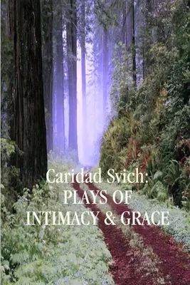 Caridad Svich: Stücke von Intimität und Anmut - Caridad Svich: Plays of Intimacy and Grace