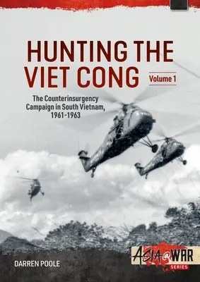 Hunting the Viet Cong - Die Aufstandsbekämpfung in Südvietnam, 1961-1963: Band 1: Das strategische Hamlet-Programm - Hunting the Viet Cong -- The Counterinsurgency Campaign in South Vietnam, 1961-1963: Volume 1: The Strategic Hamlet Programme