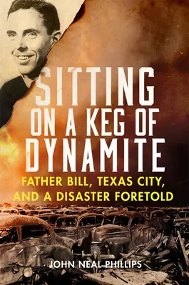 Sitzen auf einem Fass Dynamit: Father Bill, Texas City und eine vorausgesagte Katastrophe - Sitting on a Keg of Dynamite: Father Bill, Texas City, and a Disaster Foretold