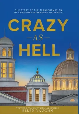 Verrückt wie die Hölle: Die Geschichte der Umwandlung der Christopher Newport University - Crazy As Hell: The Story of the Transformation of Christopher Newport University