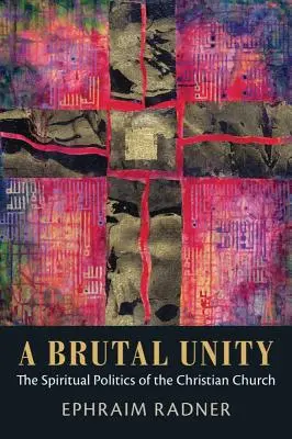 Eine brutale Einheit: Die geistliche Politik der christlichen Kirche - A Brutal Unity: The Spiritual Politics of the Christian Church